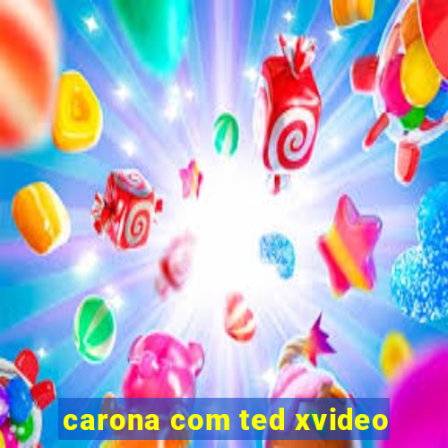 carona com ted xvideo